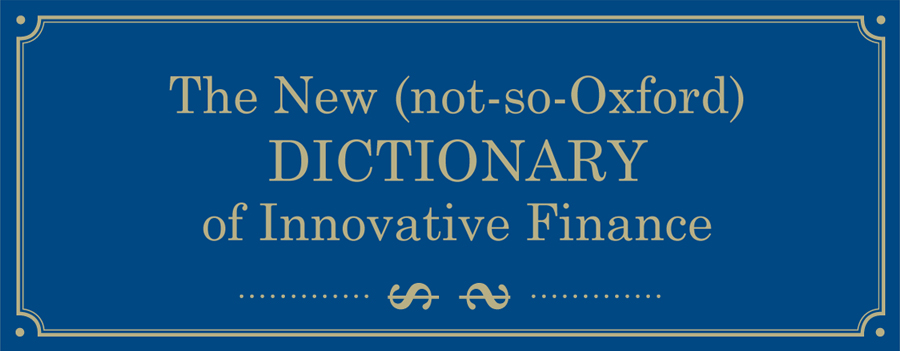 The New (not-so-Oxford) Dictionary of Innovative Finance